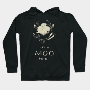 its a MOO point! cow pun T-shirt Hoodie